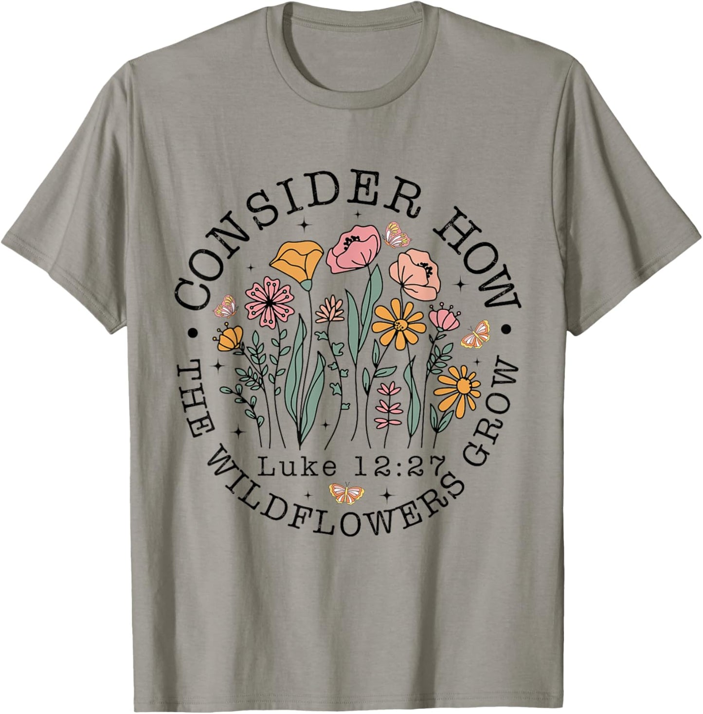 Consider How The Wildflowers Grow, Luke 12:27 Bible Verse T-Shirt - T-Shirt | Sand