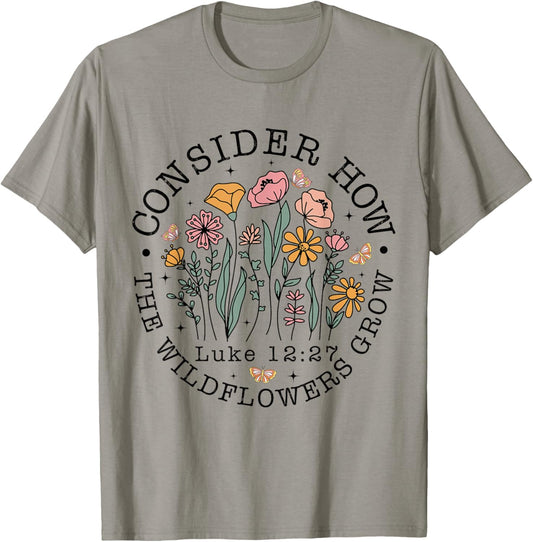 Consider How The Wildflowers Grow, Luke 12:27 Bible Verse T-Shirt - T-Shirt | Sand