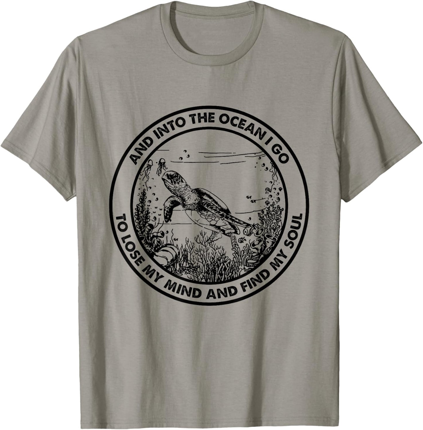 Into The Ocean I Go To Lose My Mind And Find My Soul Turtle T-Shirt - T-Shirt | Sand