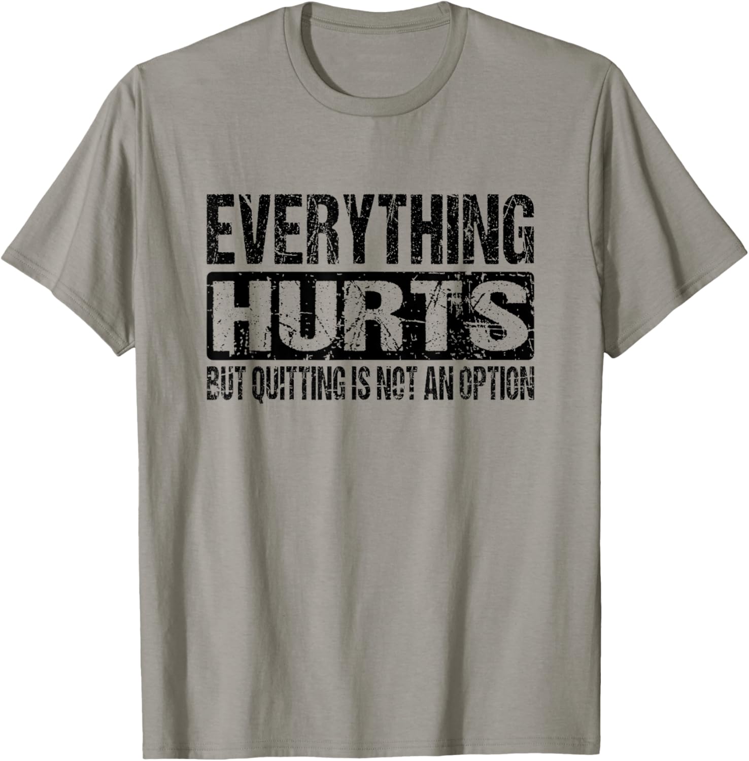 Everything Hurts Quitting Is Not An Option - Black Text T-Shirt - T-Shirt | Sand