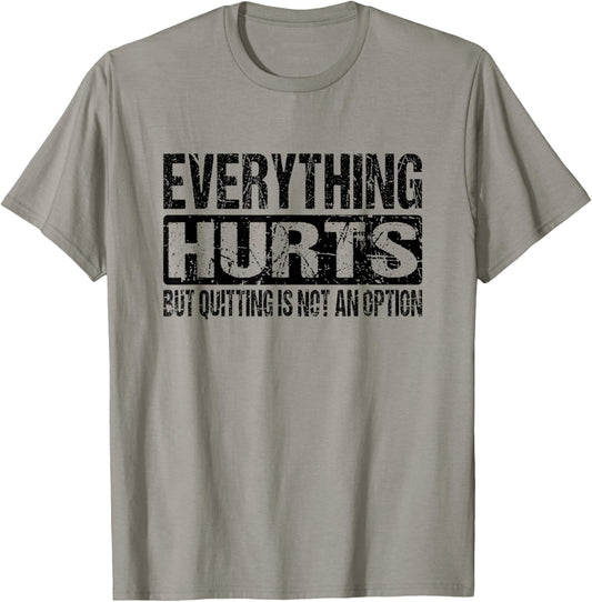 Everything Hurts Quitting Is Not An Option - Black Text T-Shirt - T-Shirt | Sand
