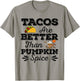 Tacos Are Better Than Pumpkin Spice Fall Halloween Tuesday T-Shirt - T-Shirt | Sand