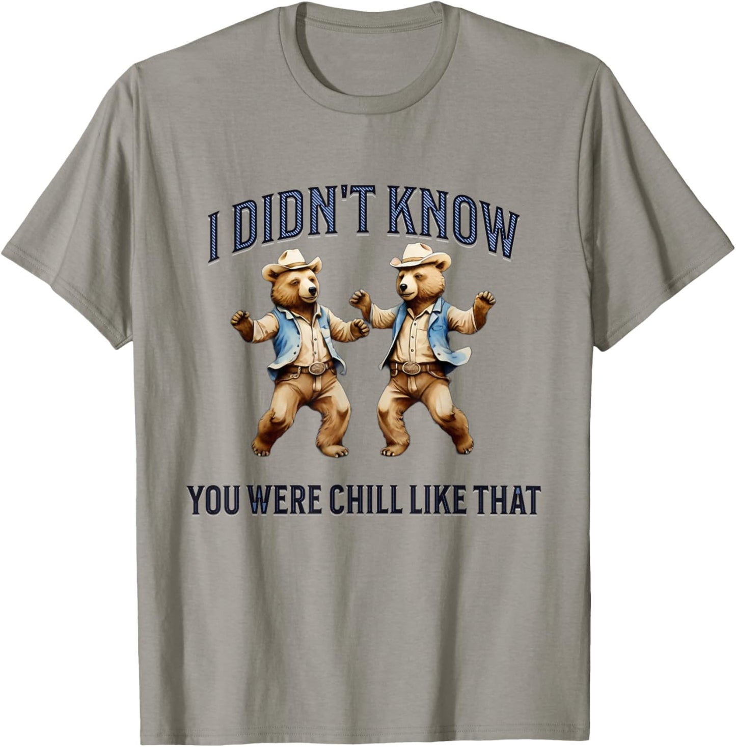 I Didn't Know You Were Chill Like That funny dancing Bears T-Shirt - T-Shirt | Sand