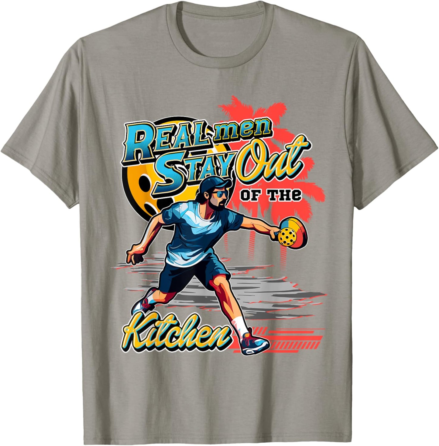 Real men stay out of the kitchen Pickleball Funny Fan Gag T-Shirt - T-Shirt | Sand