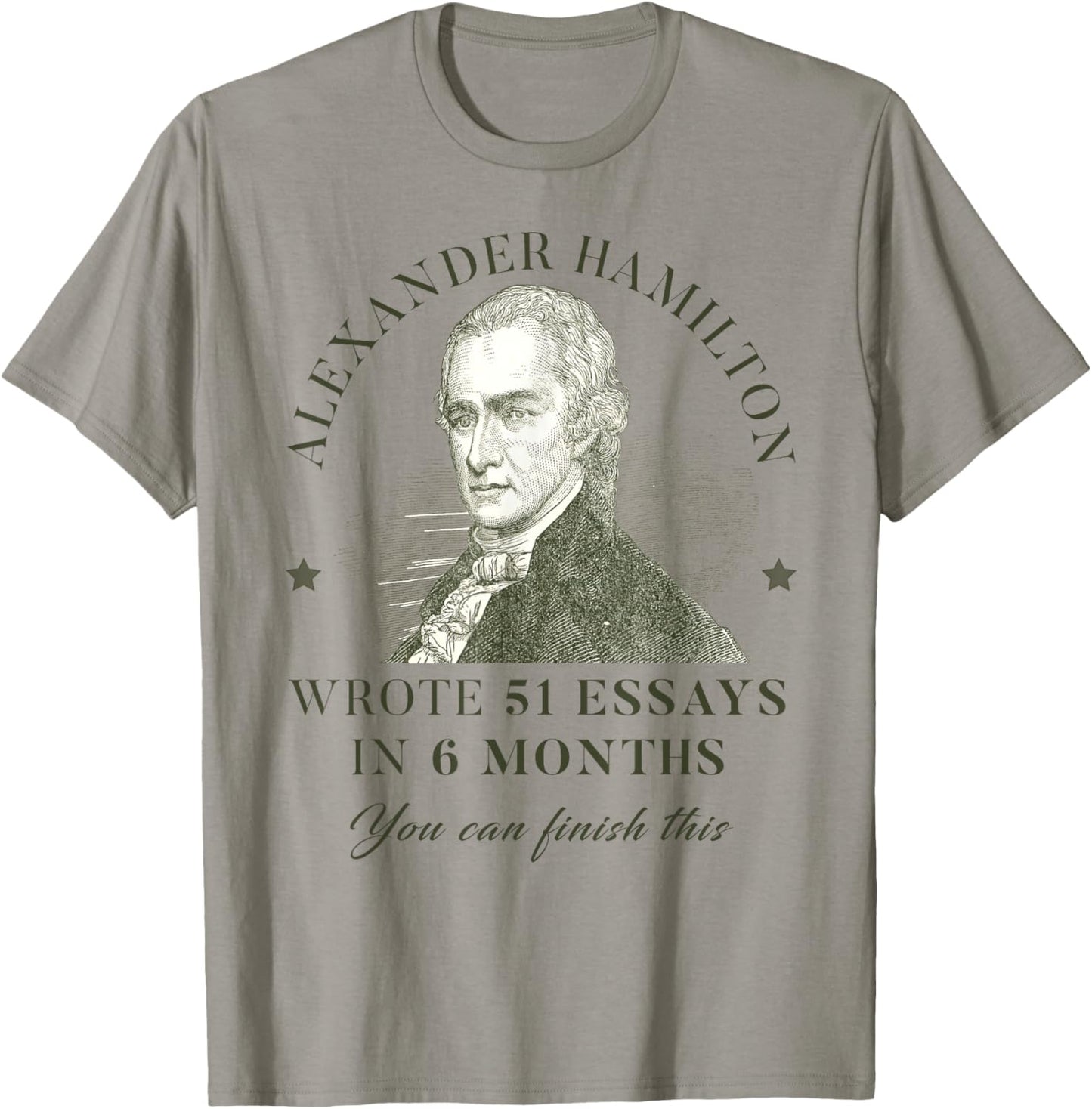 Alexander Hamilton Wrote 51 Essays In 6 Months Teacher Quote T-Shirt - T-Shirt | Sand