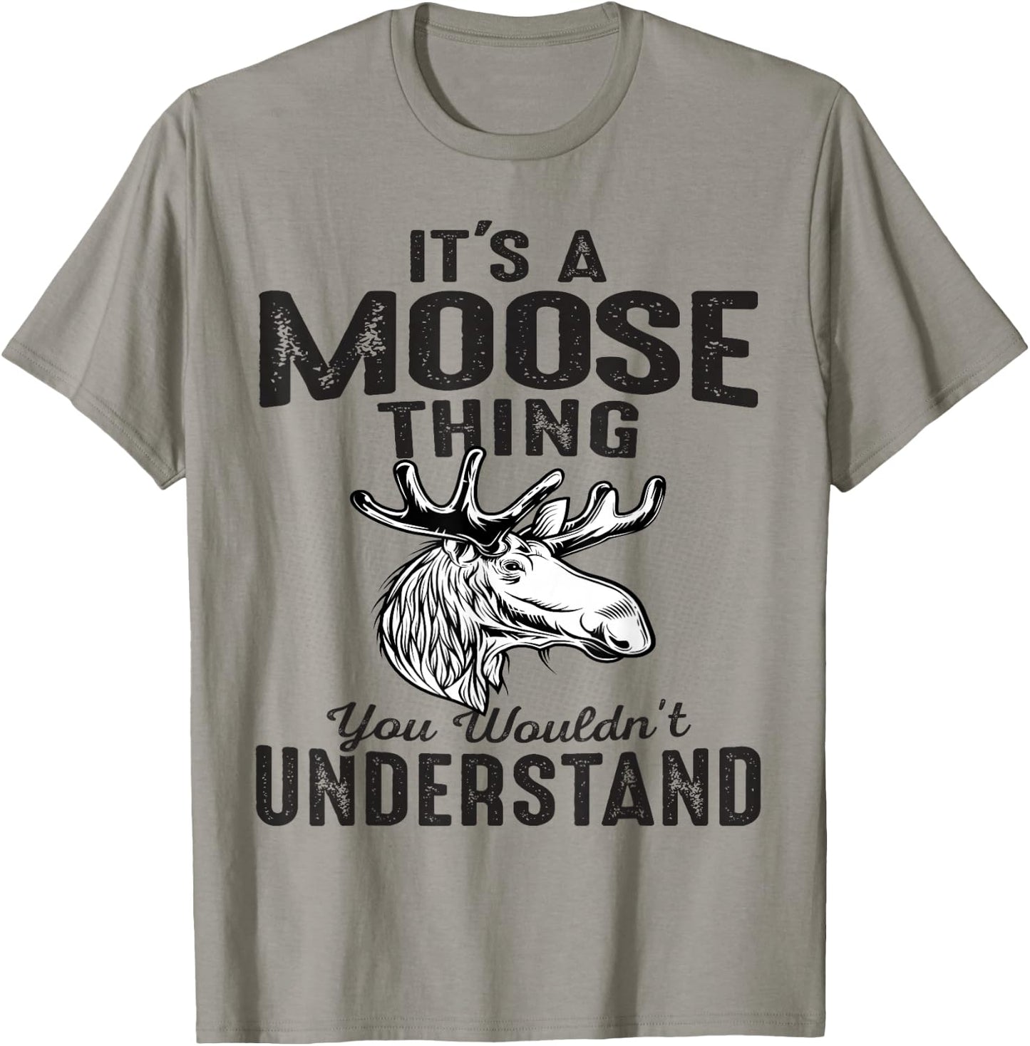 It's Moose Thing You Can't Understand Funny Moose Lover Gift T-Shirt - T-Shirt | Sand