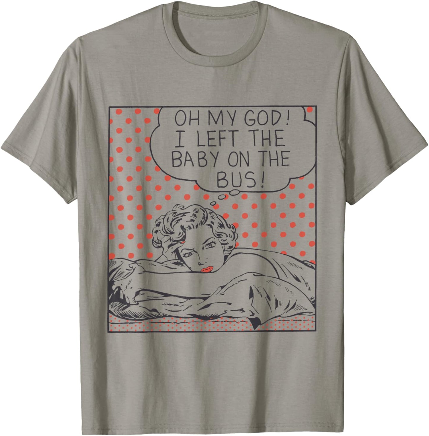 Oh my God I Left the Baby on the Bus T-Shirt - T-Shirt | Sand
