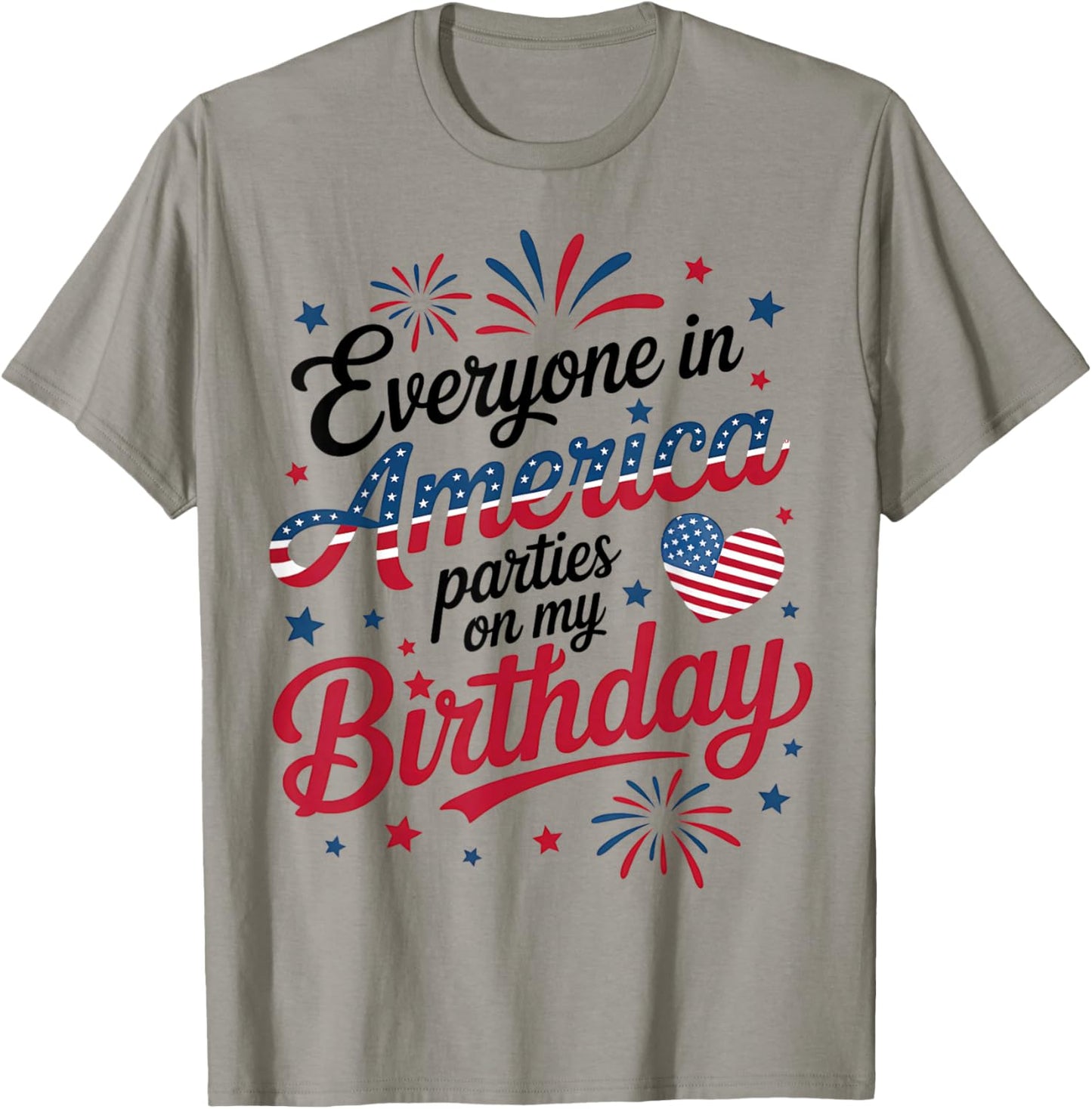 4th of July 2025 Everyone in America Parties On My Birthday T-Shirt - T-Shirt | Sand