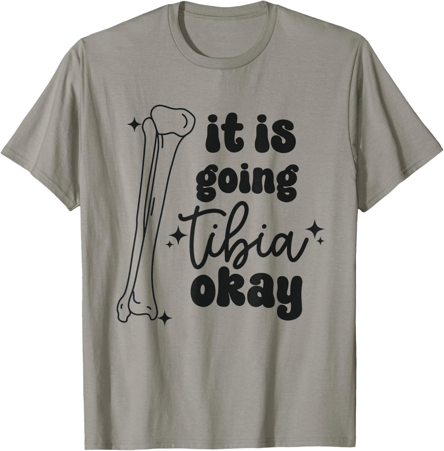Women It Is Going Tibia Okay Orthopedic Squad Ortho Nurse T-Shirt - T-Shirt | Sand
