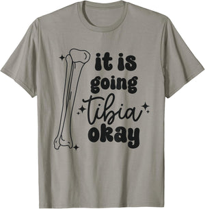 Women It Is Going Tibia Okay Orthopedic Squad Ortho Nurse T-Shirt - T-Shirt | Sand