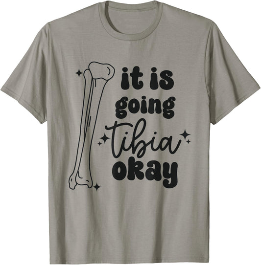 Women It Is Going Tibia Okay Orthopedic Squad Ortho Nurse T-Shirt - T-Shirt | Sand