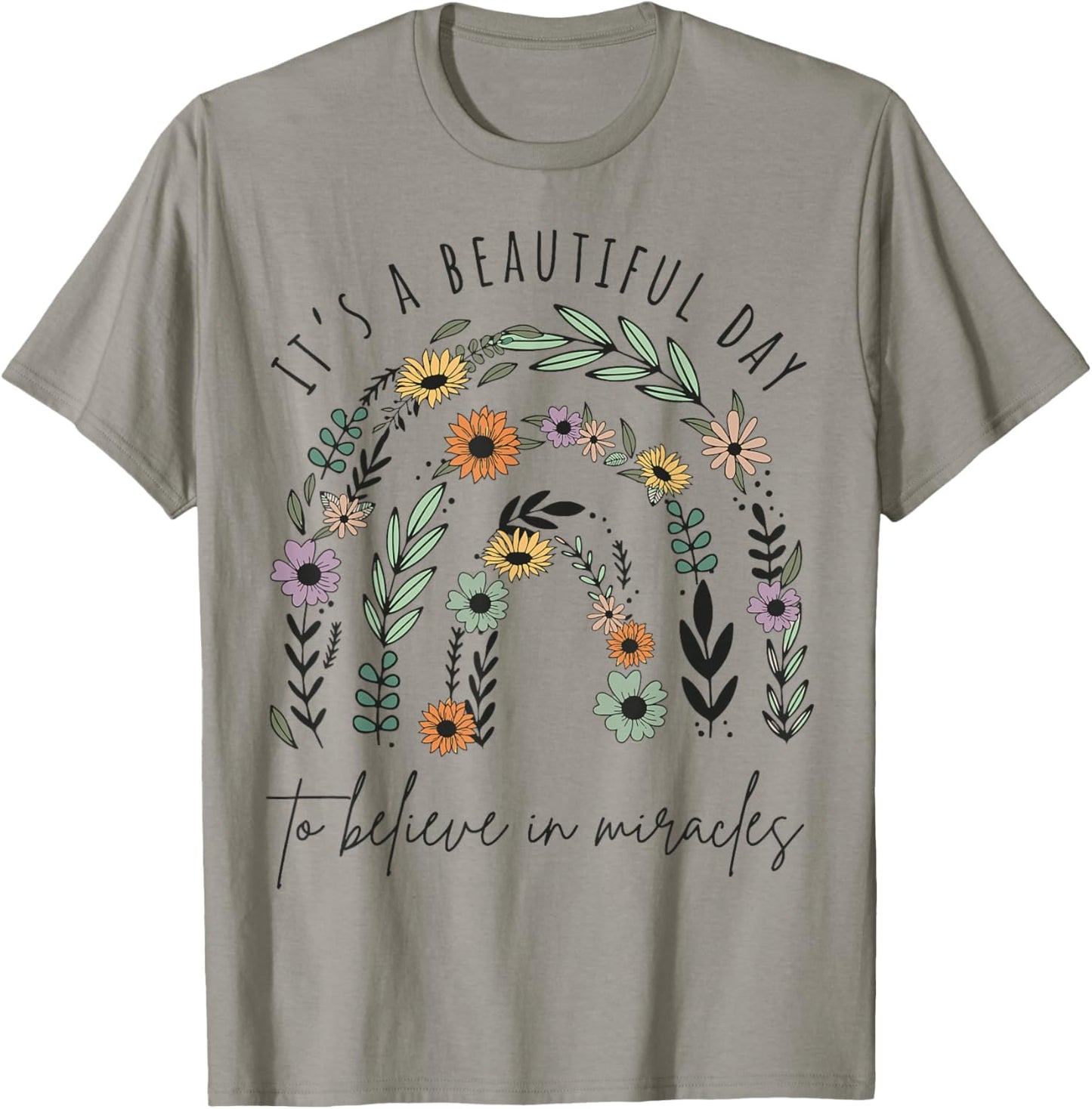 It's a Beautiful Day to Believe in Miracles T-Shirt - T-Shirt | Sand