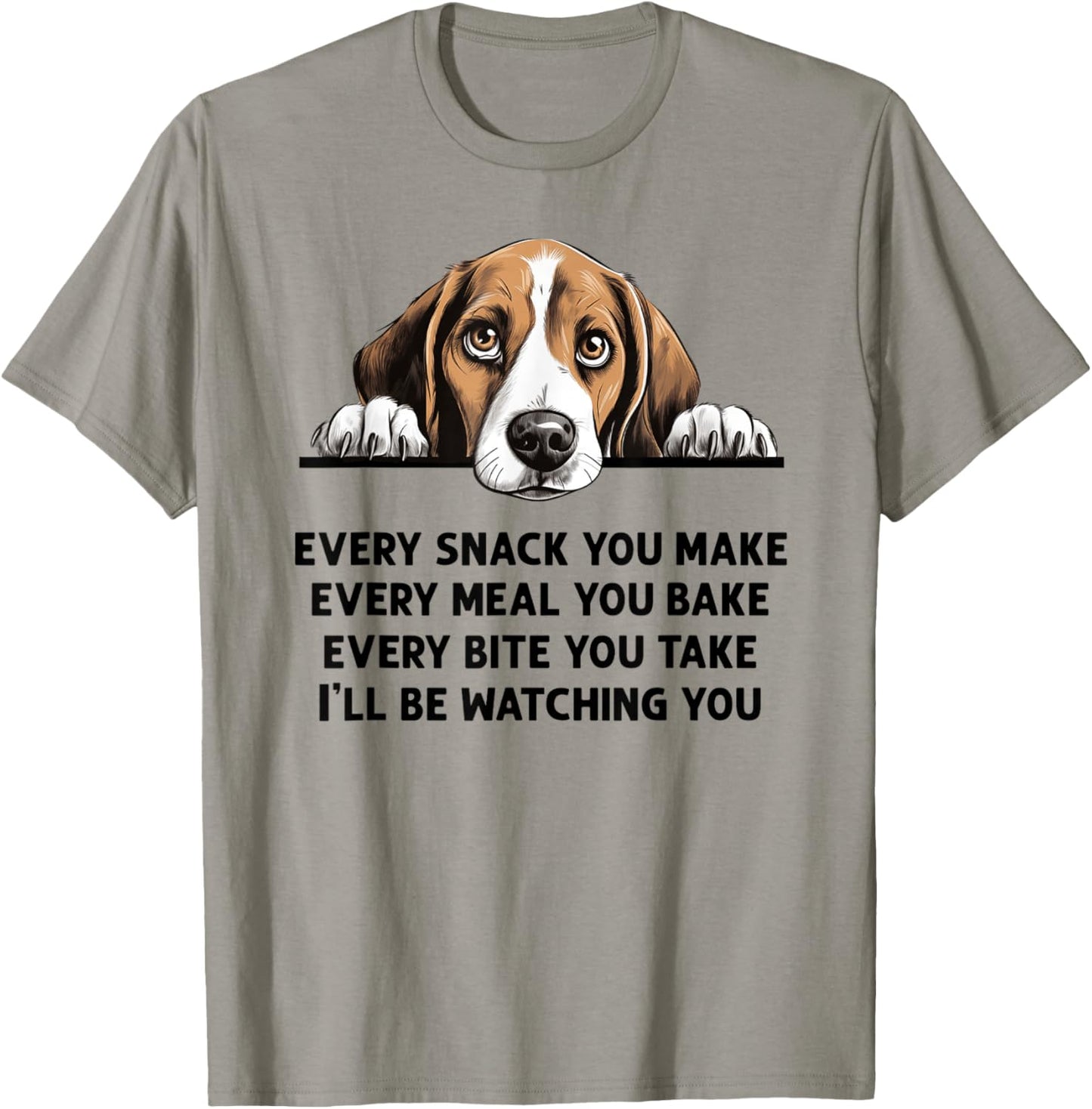 Every Snack You Make Every Meal You Bake Funny Beagle T-Shirt - T-Shirt | Sand