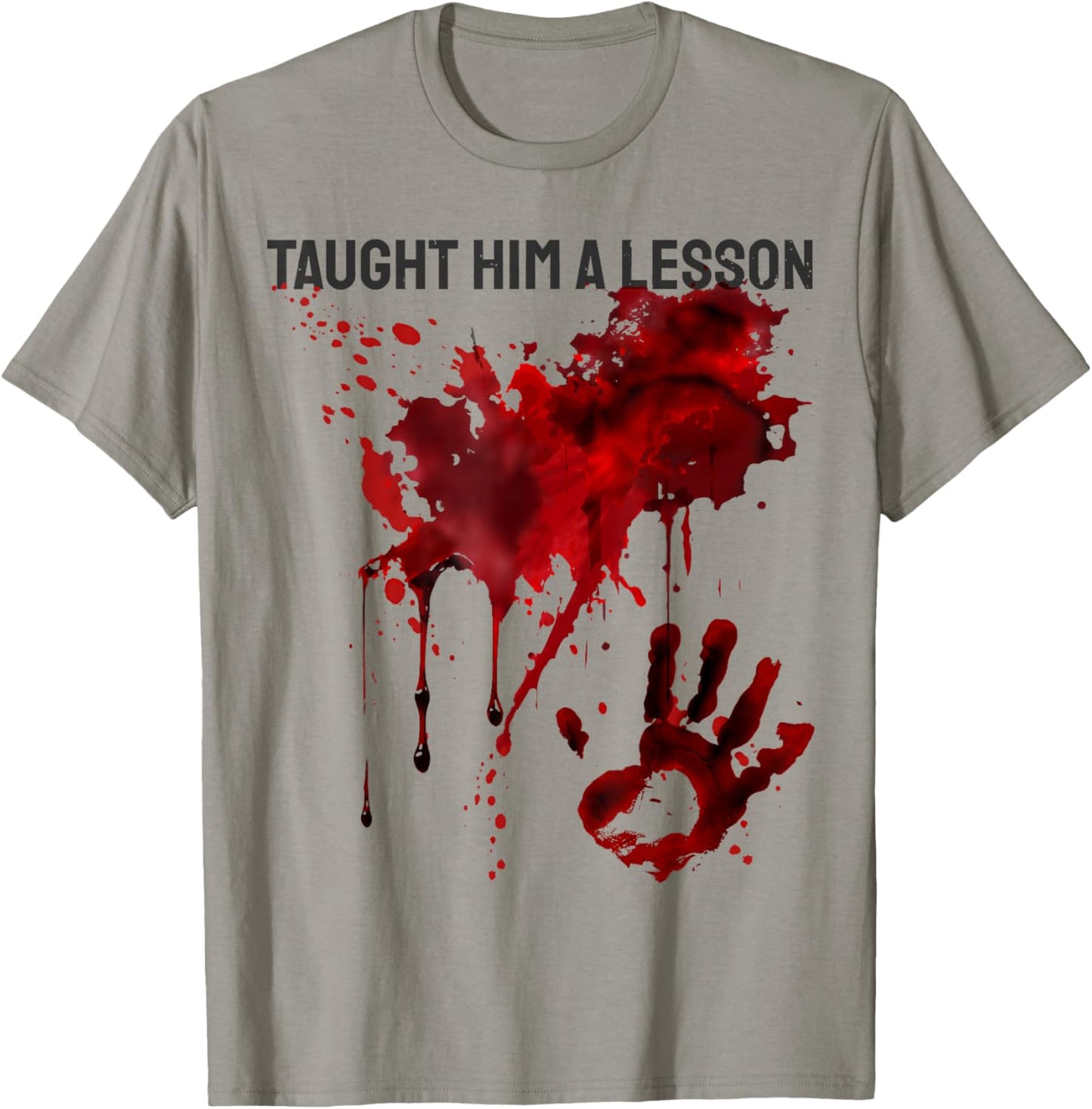 Taught Him a Lesson Shirt Blood Splatter Bloody Handprint T-Shirt - T-Shirt | Sand