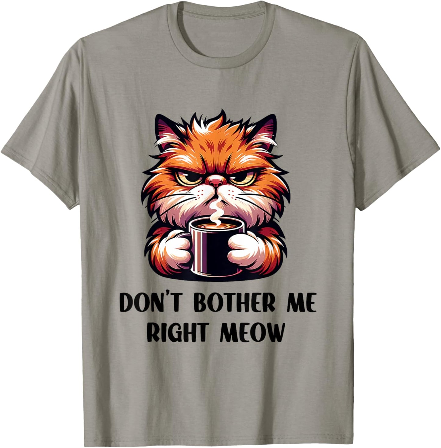 Funny Don't Bother Me Right Meow Cats Cat Coffee Men Women T-Shirt - T-Shirt | Sand