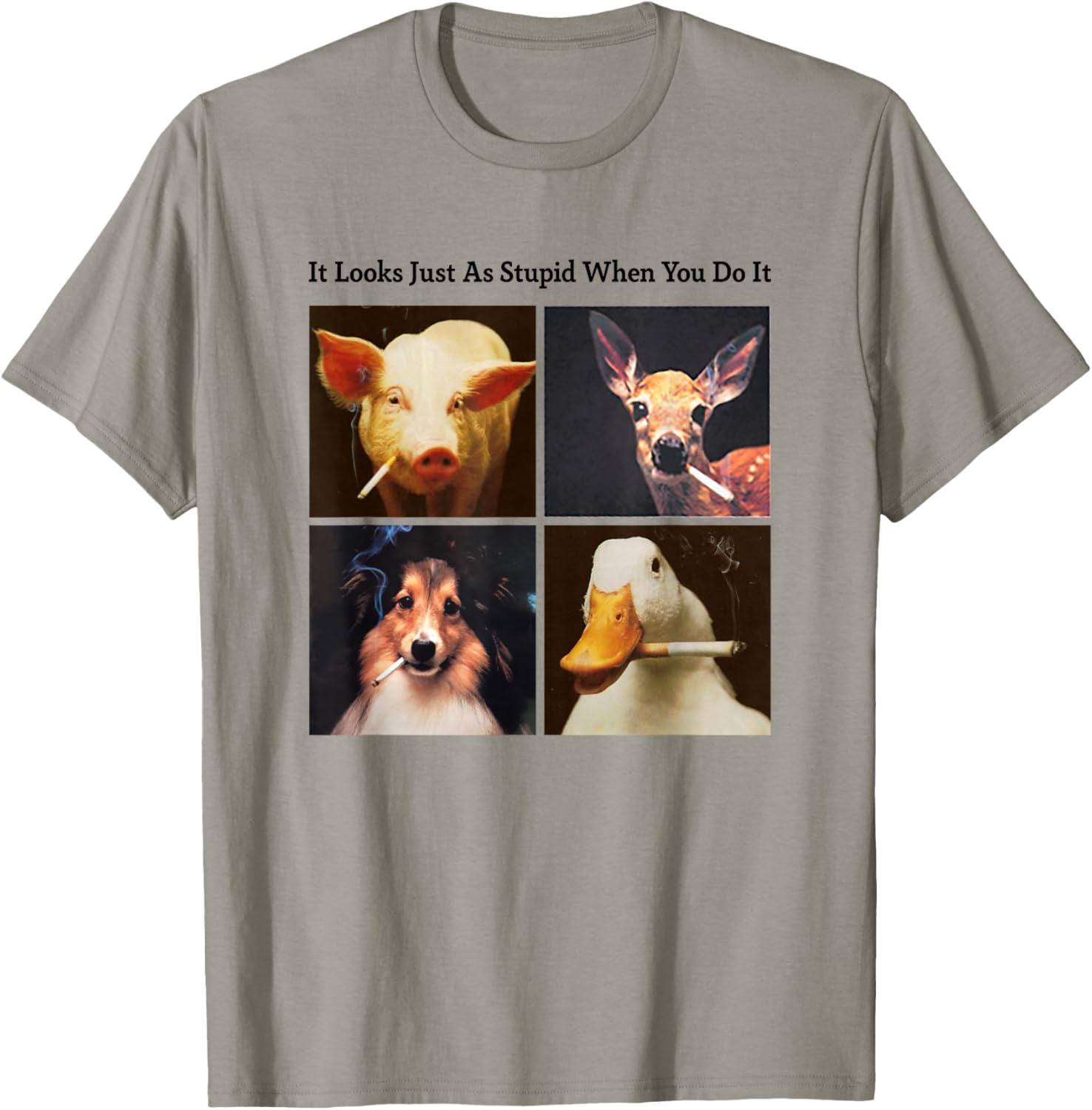 Anti Smoking Animals It Looks Just As Stupid When You Do It T-Shirt - T-Shirt | Sand