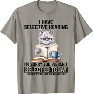 Funny I Have Selective Hearing You Werent Selected Cat Humor T-Shirt - T-Shirt | Sand
