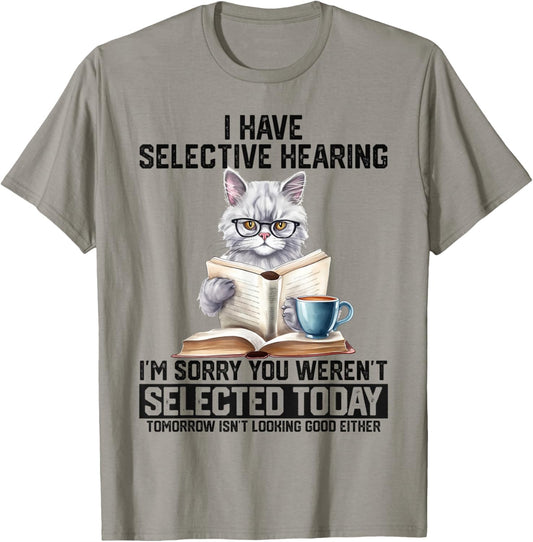 Funny I Have Selective Hearing You Werent Selected Cat Humor T-Shirt - T-Shirt | Sand