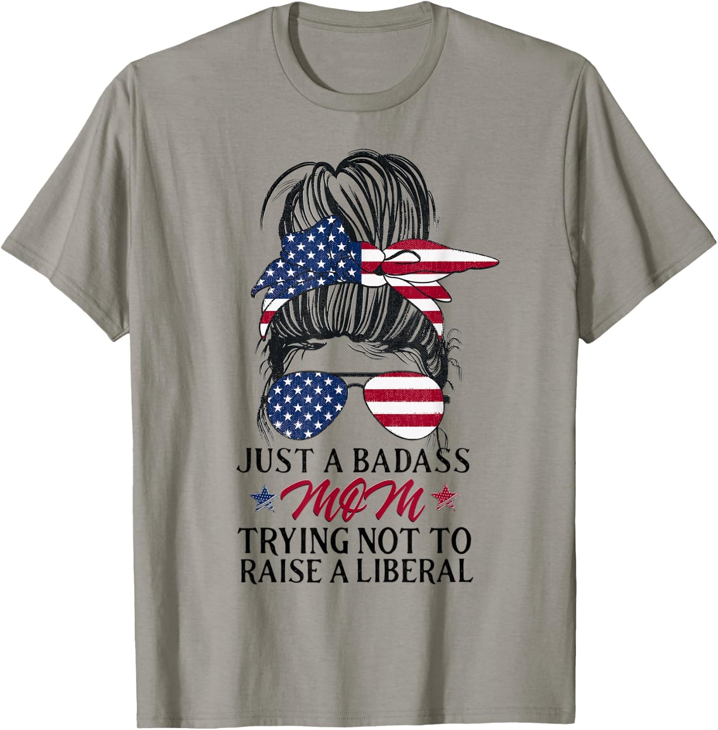 Just a Badass Mom Trying Not to Raise a Liberal T-Shirt - T-Shirt | Sand