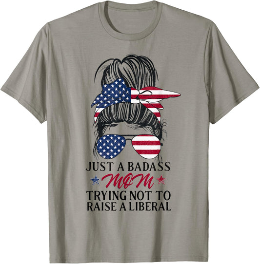 Just a Badass Mom Trying Not to Raise a Liberal T-Shirt - T-Shirt | Sand