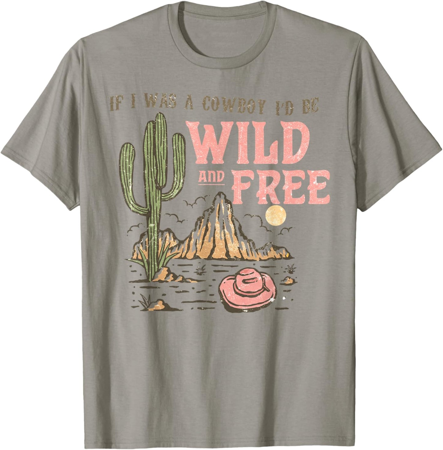 Western If I Was Cowboy I'd Be Wild And Free Cowgirl Country T-Shirt - T-Shirt | Sand