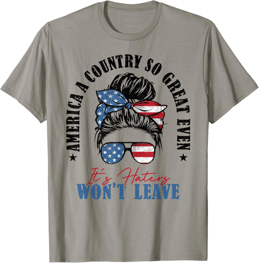 America A Country So Great Even It's Haters Won't Leave T-Shirt - T-Shirt | Sand
