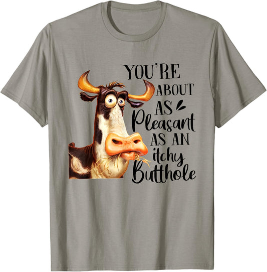 Funny Cow You're About As Pleasant As An Itchy Butthole T-Shirt - T-Shirt | Sand