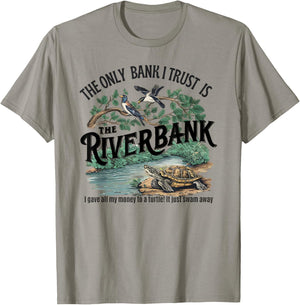 The Only Bank I Trust Is The Riverbank I Gave AllMy Money T-Shirt - T-Shirt | Sand