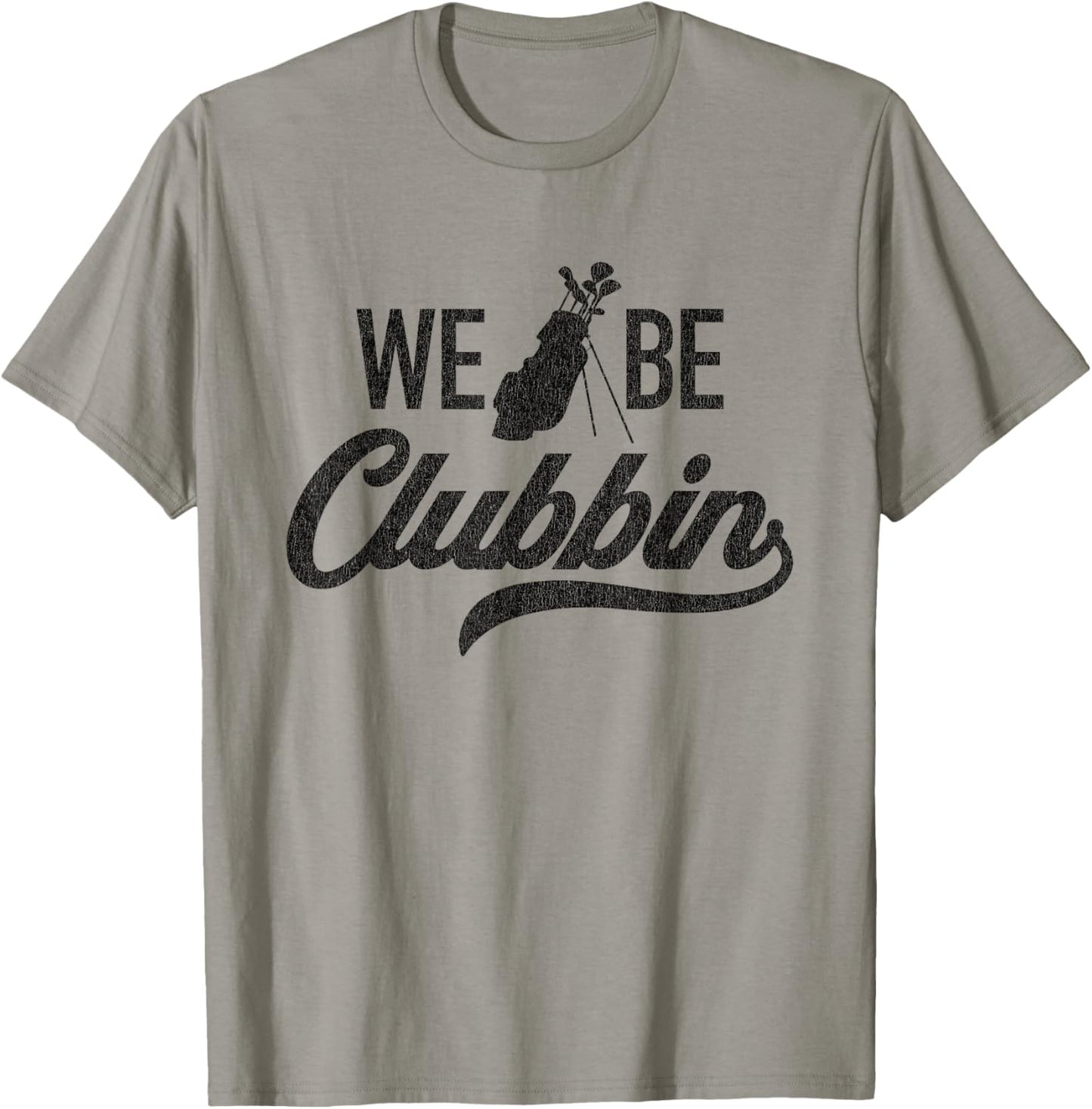 We Be Clubbin Funny Sarcastic Golf Saying T-Shirt - T-Shirt | Sand