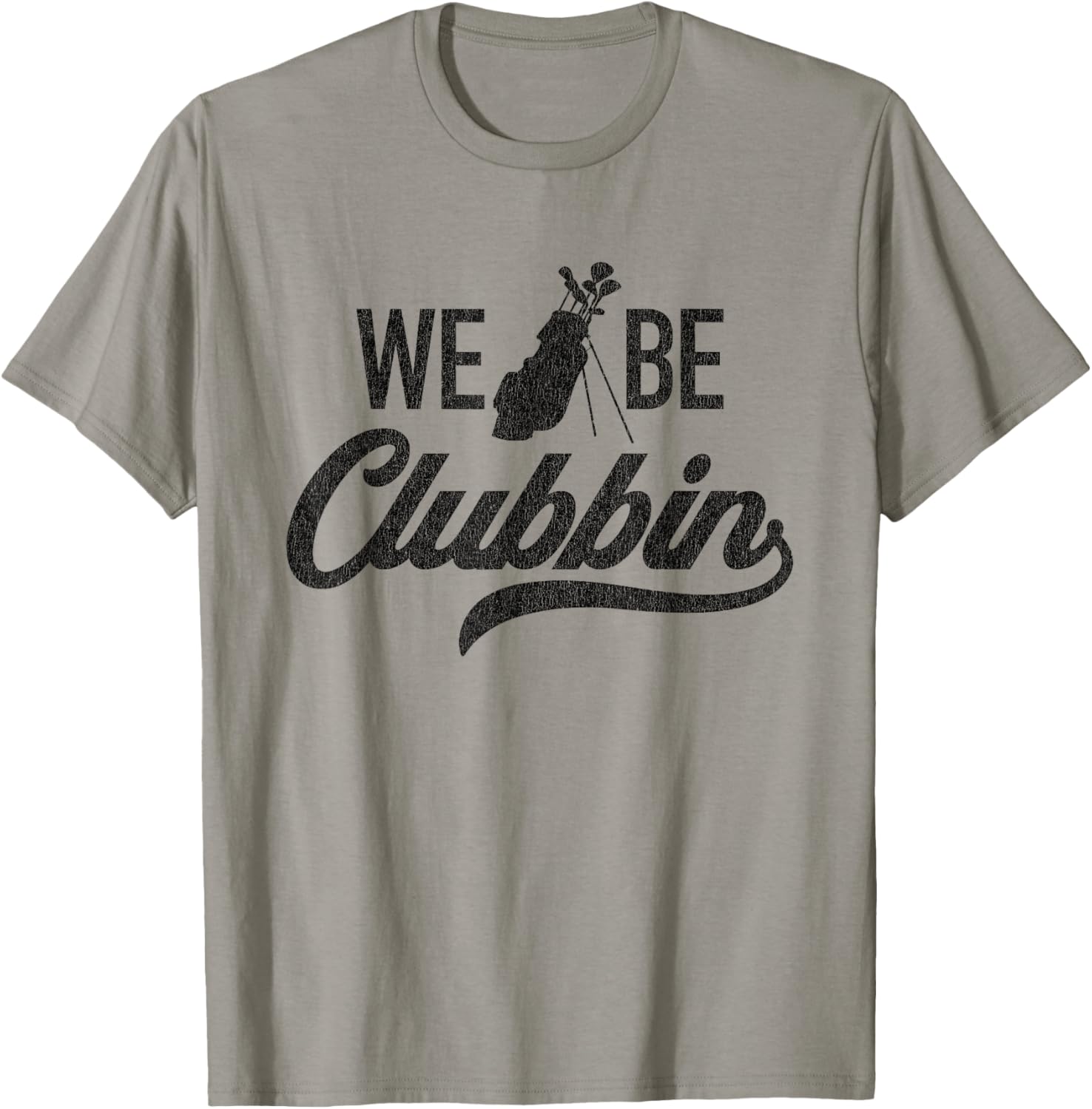 We Be Clubbin Funny Sarcastic Golf Saying T-Shirt - T-Shirt | Sand
