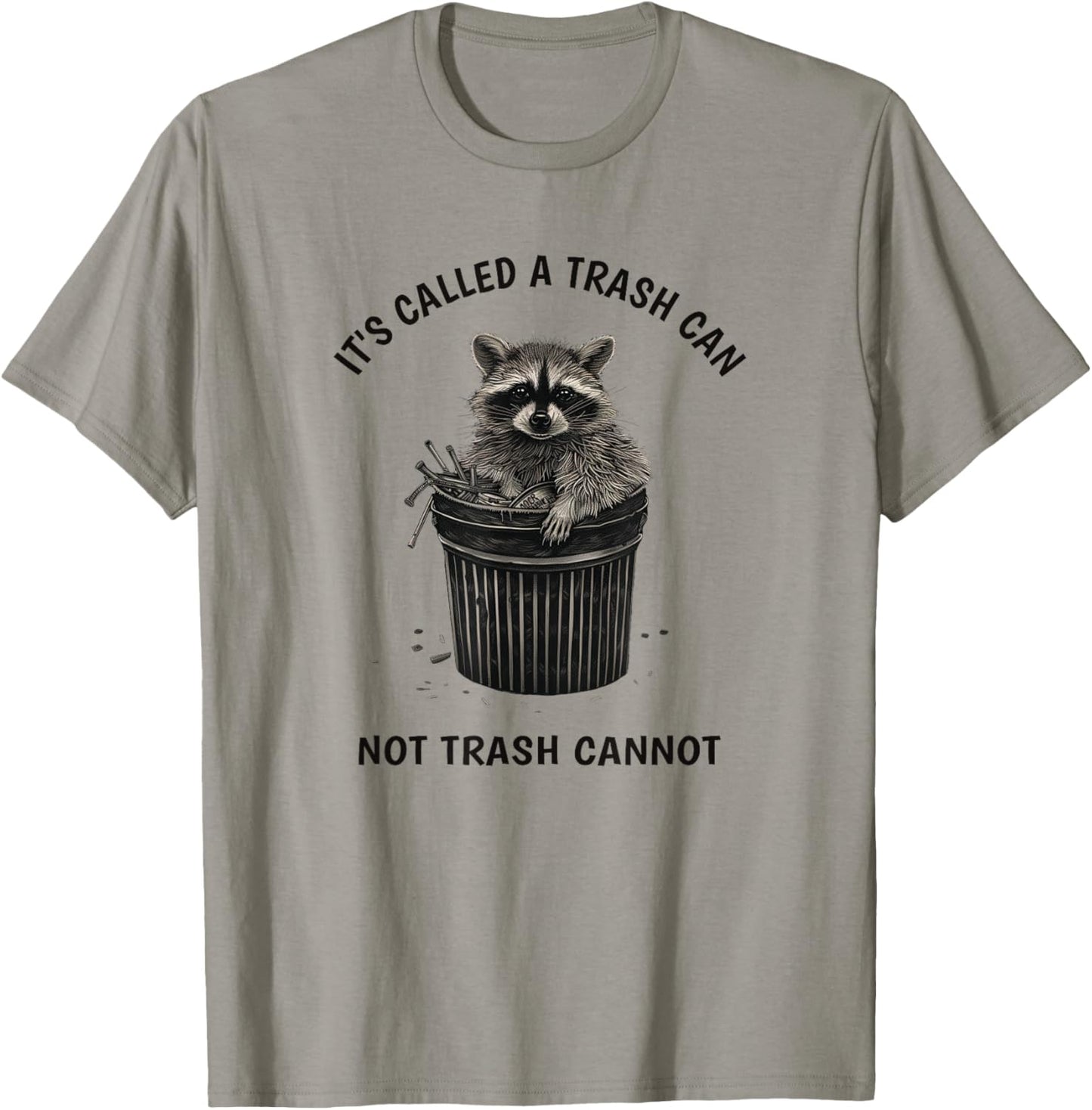 It's Called Trash Can Not Trash Cannot Funny Raccoon T-Shirt - T-Shirt | Sand