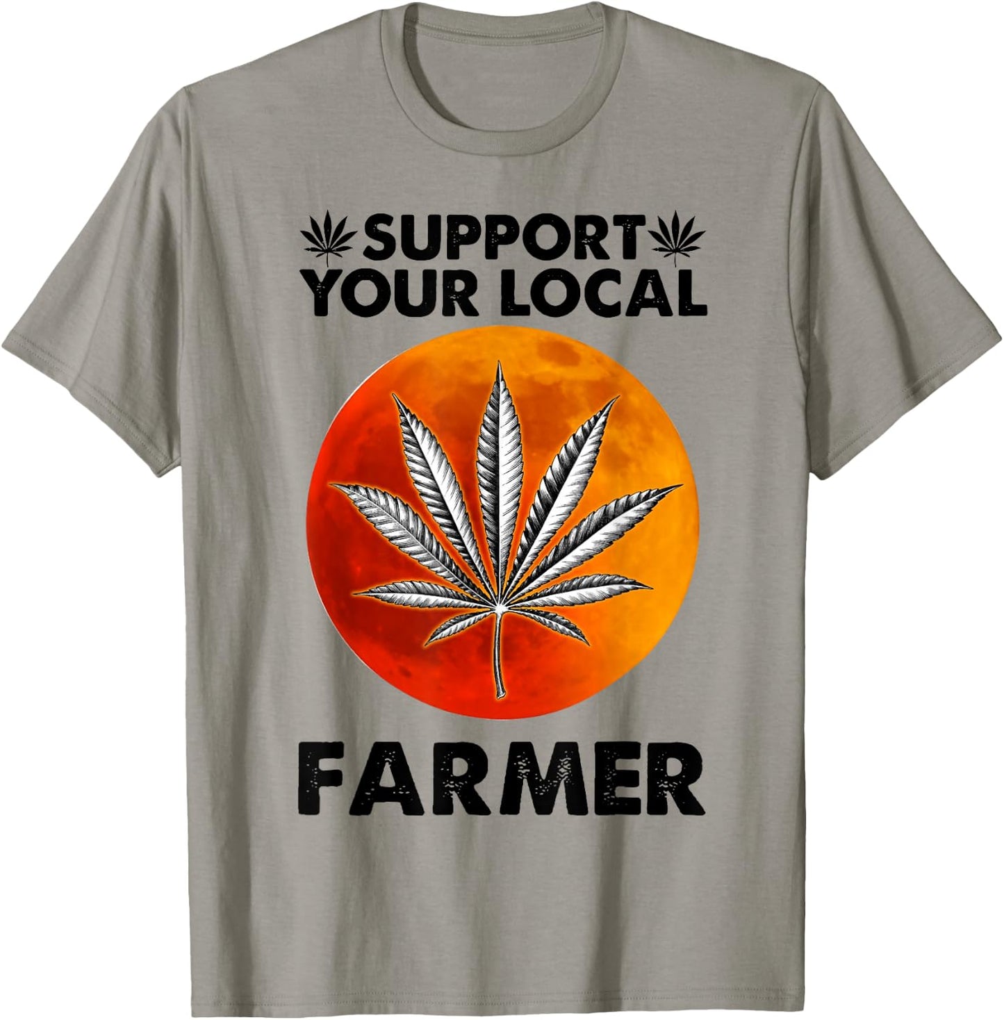 Support Your Local Farmer Weed Cannabis Funny Gift T-Shirt - T-Shirt | Sand