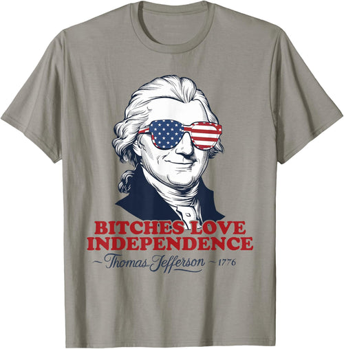 Bitches Love Independence Funny Patriotic Thomas Jefferson Men
