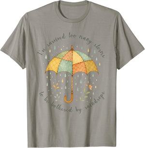 Ive Survived Too Many Storms to Be Bothered by Raindrops T-Shirt - T-Shirt | Sand