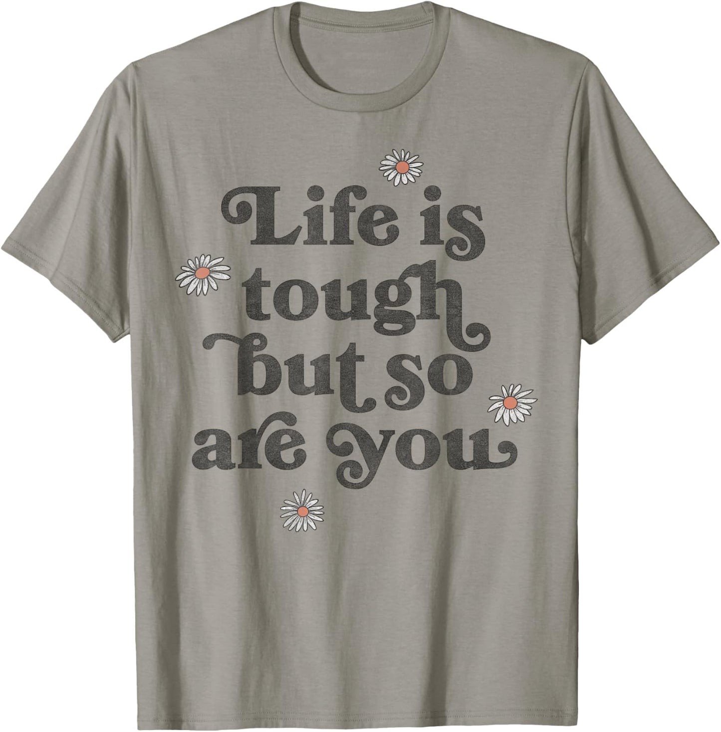 Life Is Tough But So Are You Daisies Scatter T-Shirt - T-Shirt | Sand