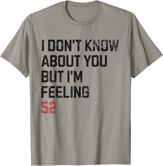 I Don't Know About You But I'm Feeling 52 Year Old Birthday T-Shirt - T-Shirt | Sand