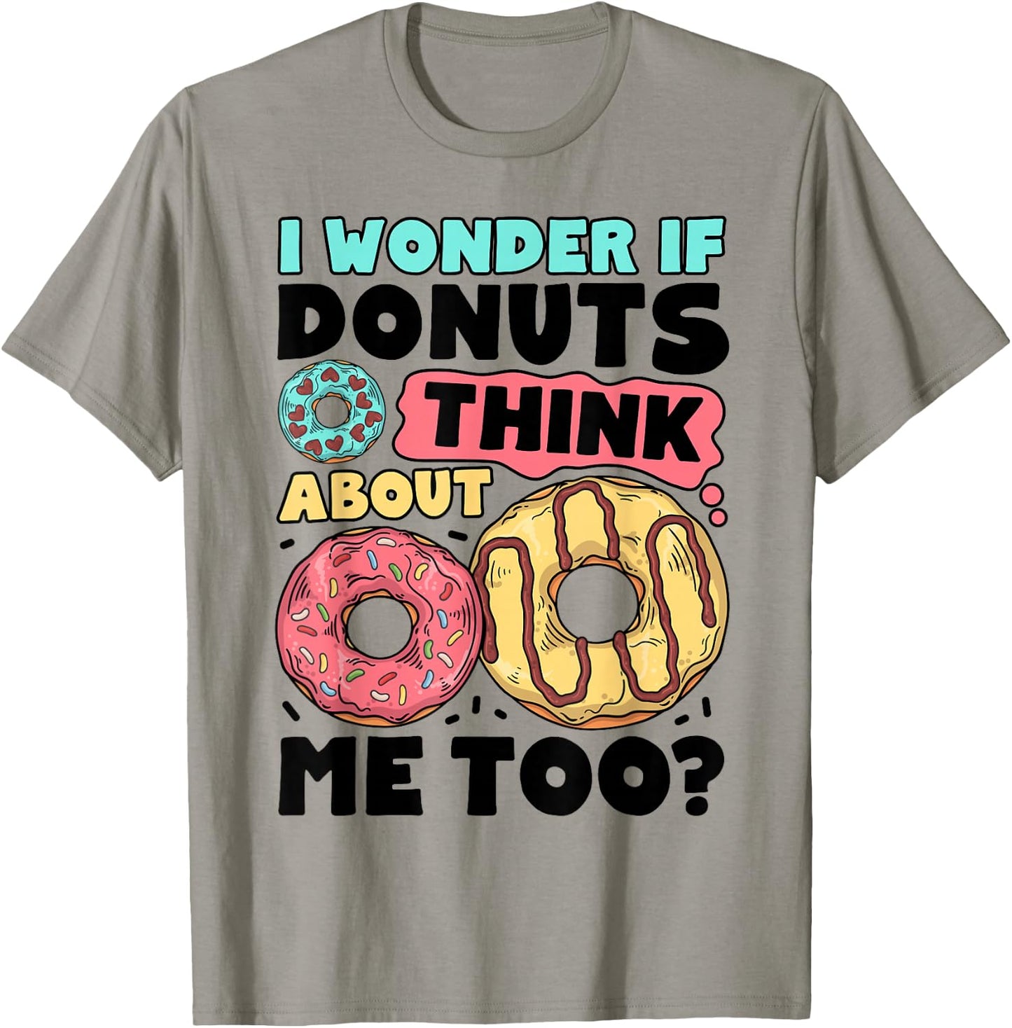 Donut I Wonder If Donuts Think About Me Too Doughnut Lover T-Shirt - T-Shirt | Sand