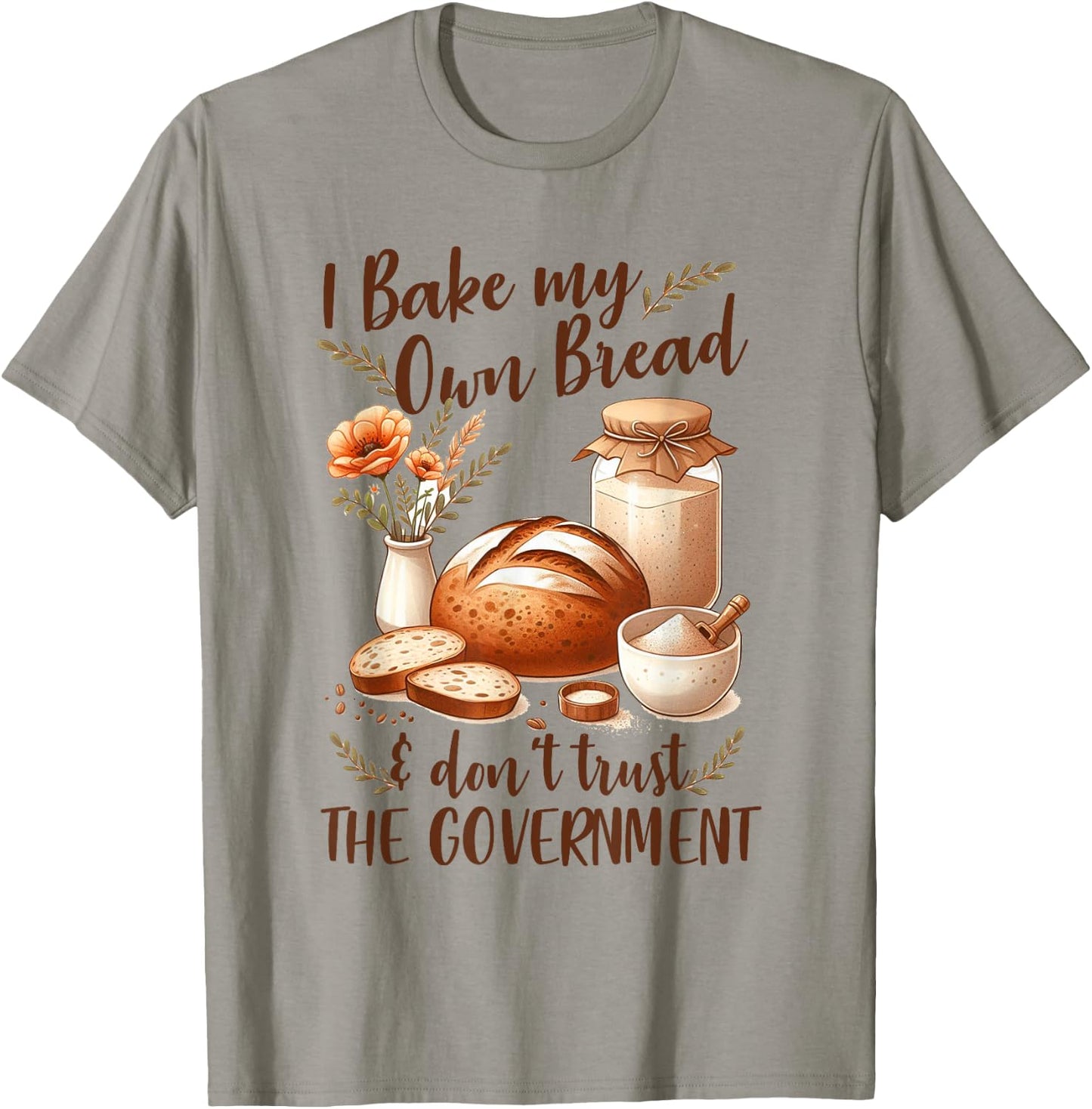 Baking Lover Bake My Own Bread & Don't Trust The Government T-Shirt - T-Shirt | Sand