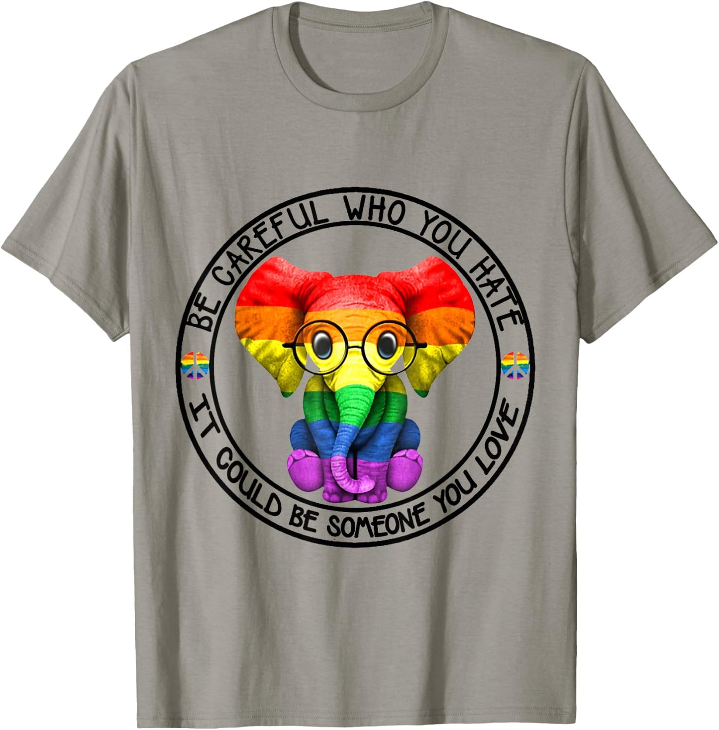 Be Careful Who You Hate It Could Be Someone You Love T-Shirt - T-Shirt | Sand