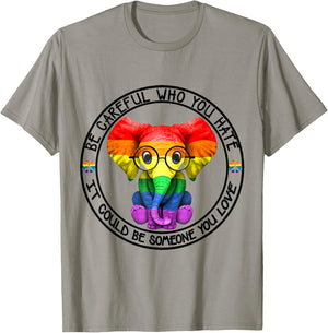 Be Careful Who You Hate It Could Be Someone You Love T-Shirt - T-Shirt | Sand