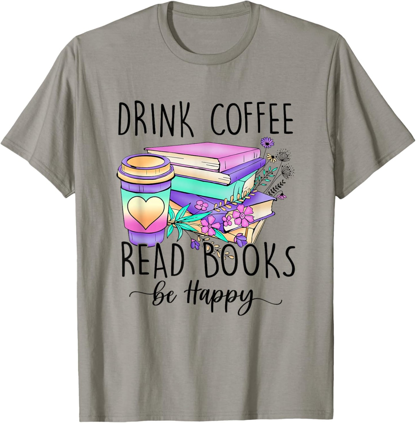 Drink Coffee Read Books and Be Happy T-Shirt - T-Shirt | Sand