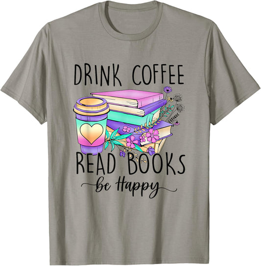 Drink Coffee Read Books and Be Happy T-Shirt - T-Shirt | Sand