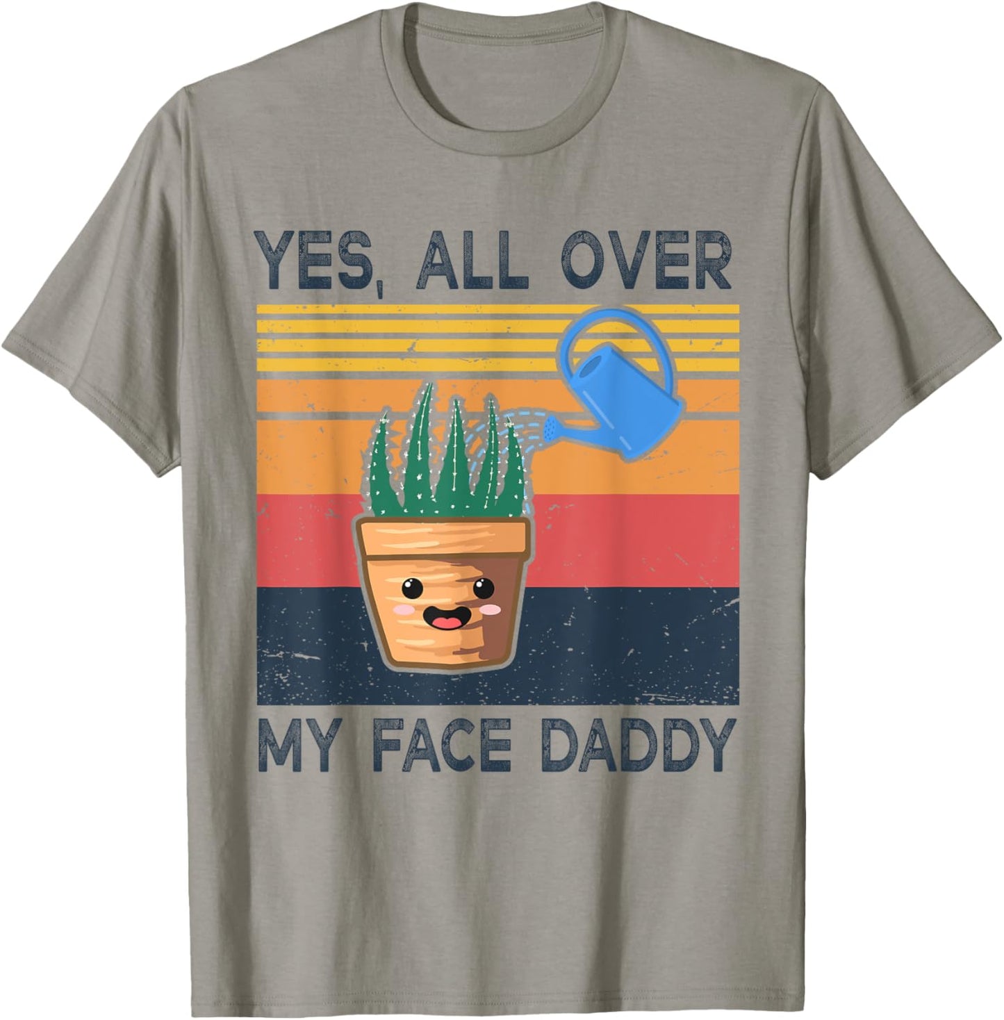 Yes All Over My Face Daddy Funny Plant Daddy Vintage T-Shirt - T-Shirt | Sand