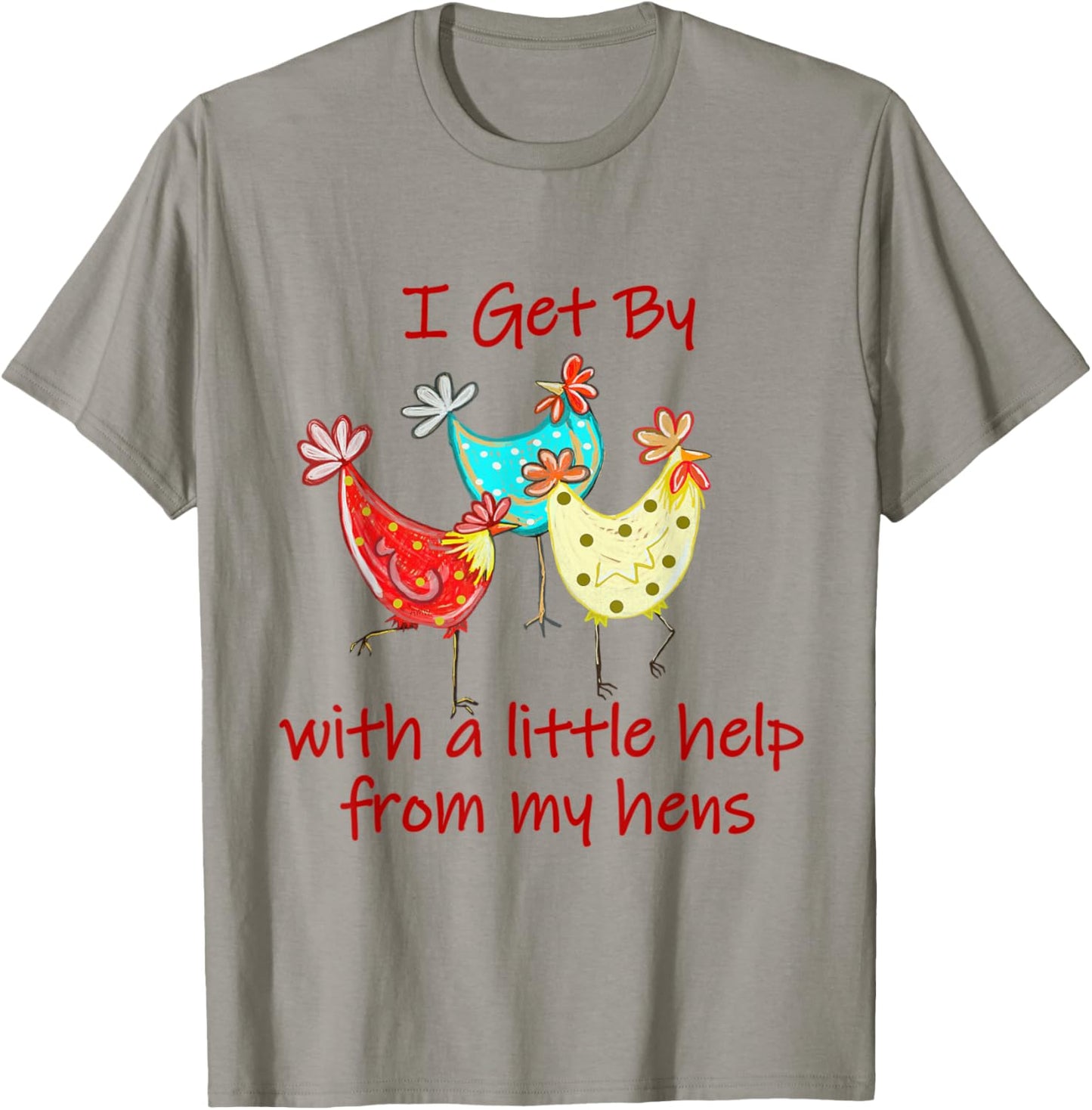 I Get By With A - Little Help From My Hens (C) T-Shirt - T-Shirt | Sand