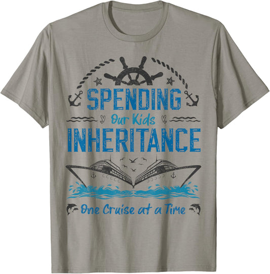 Spending Our Kids Inheritance One Cruise at a Time funny T-Shirt - T-Shirt | Sand