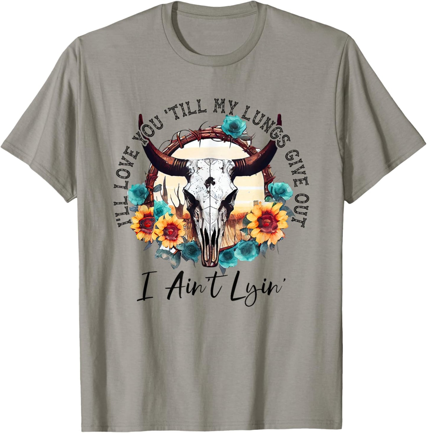 I'll Love You 'Till My Lungs Give Out I Ain't Lyin' Western T-Shirt - T-Shirt | Sand