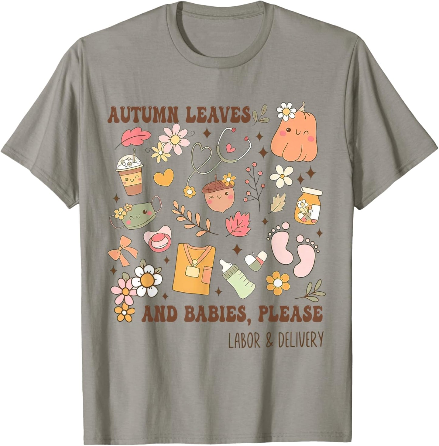 Autumn Leaves And Babies Please, Fall Labor & Delivery Nurse T-Shirt - T-Shirt | Sand