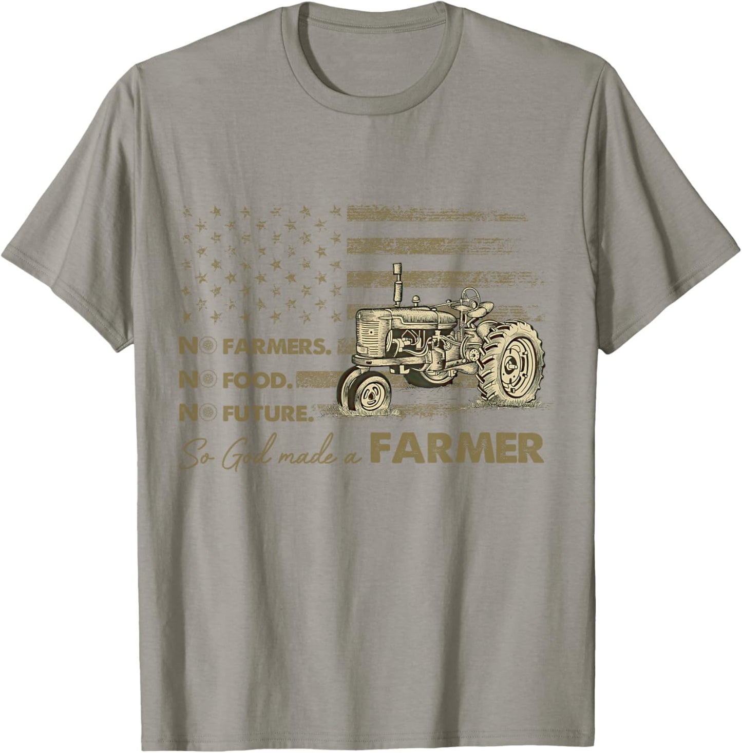 No Farmers No Food No Future So God Made A Farmer T-Shirt - T-Shirt | Sand