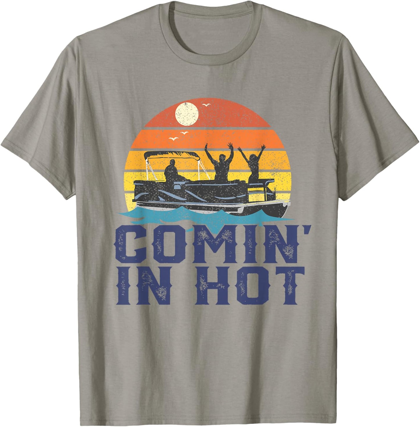 Comin In Hot Pontoon Boat Funny Boating Lake Gift Dad T-Shirt - T-Shirt | Sand