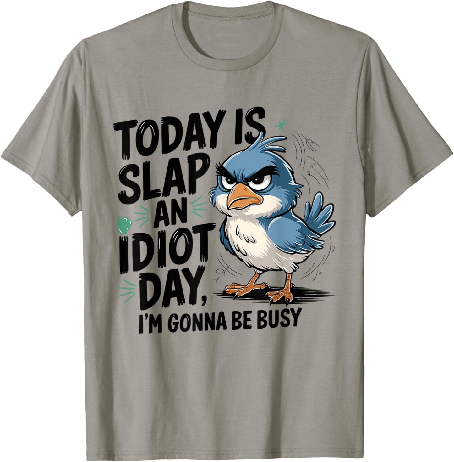 Today Is Slap An Idiot Day I'm Gonna Be Busy - Funny Bird T-Shirt - T-Shirt | Sand